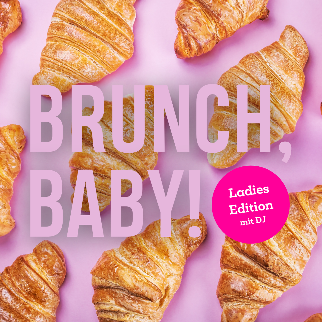 BRUNCH, BABY! | LADIES EDITION | 10. März