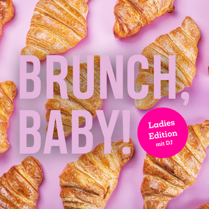 BRUNCH, BABY! | LADIES EDITION | 21. April