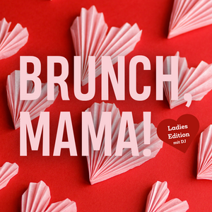 BRUNCH, MAMA! | LADIES EDITION | 12. Mai